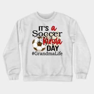 It's A Soccer Kinda Day Grandma Life Crewneck Sweatshirt